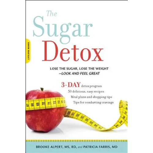 Sugar Detox: Lose the Sugar, Lose the Weight--Look and Feel Great