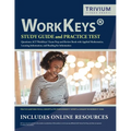 WorkKeys Study Guide and Practice Test Questions: ACT WorkKeys Exam Prep and Review Book with Applied Mathematics, Locating Information, and Reading f