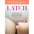 Latch: A Handbook for Breastfeeding with Confidence at Every Stage
