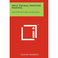 Heck Thomas, Frontier Marshal: The Story Of A Real Gunfighter