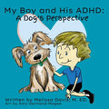 My Boy and His ADHD: A Dog's Perspective: A Dog's Perspective