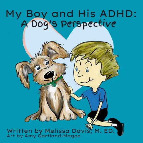 My Boy and His ADHD: A Dog's Perspective: A Dog's Perspective