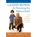 The Kazdin Method for Parenting the Defiant Child: With No Pills, No Therapy, No Contest of Wills
