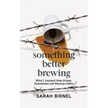 Something Better Brewing: What I Learned from Prison, Parenthood and Pouring Coffee