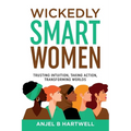 Wickedly Smart Women: Trusting Intuition, Taking Action, Transforming Worlds