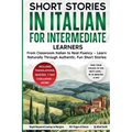 Short Stories in Italian For Intermediate Learners: From Classroom Italian to Real Fluency - Learn Naturally Through Authentic, Fun Short Stories