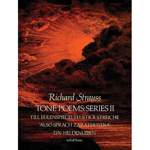 Tone Poems in Full Score, Series II: Till Eulenspiegels Lustige Streiche, Also Sprach Zarathustra and Ein Heldenleben