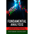 Fundamental Analysis: The Core Principles of Fundamental Analysis (Using Fundamental Analysis & Fundamental Trading Techniques)