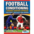 Football Conditioning A Modern Scientific Approach: Fitness Training - Speed & Agility - Injury Prevention