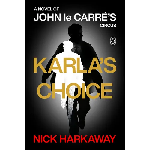 Karla's Choice: A Novel of John Le Carré's Circus