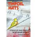 Tinfoil Hats: Stories by Mad People in an Insane World