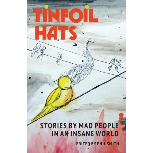 Tinfoil Hats: Stories by Mad People in an Insane World