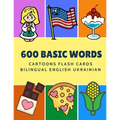 600 Basic Words Cartoons Flash Cards Bilingual English Ukrainian: Easy learning baby first book with card games like ABC alphabet Numbers Animals to p