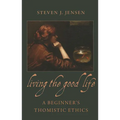 Living the Good Life A Beginner's Thomistic Ethics