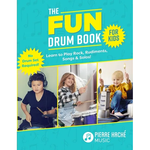 The Fun Drum Book for Kids: Learn to Play Rock, Rudiments, Songs & Solos! No Drum Set Required!