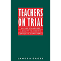 Teachers on Trial: Values, Standards, and Equity in Judging Conduct and Competence