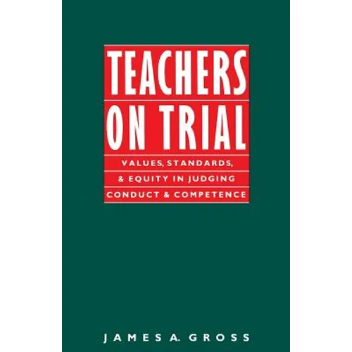 Teachers on Trial: Values, Standards, and Equity in Judging Conduct and Competence