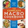 The Complete Macro Cookbook: 2-Week Meal Plan for Muscle Gain, 2-Week Meal Plan for Fat Loss, Workout Guidance and Routines