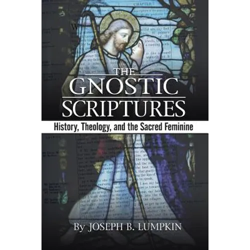 The Gnostic Scriptures: History, Theology, and the Sacred Feminine