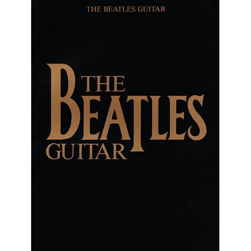 The Beatles Guitar Songbook: 52 Classic Songs with Tablature and Chord Diagrams Play Lead and Rhythm Guitar Styles of George Harrison and John Lennon