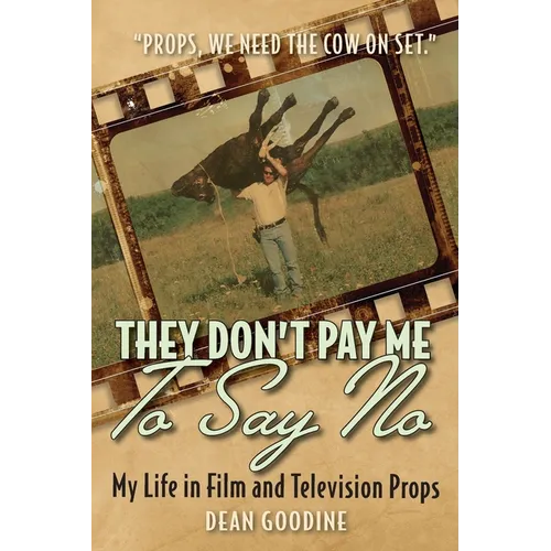 They Don't Pay Me To Say No: My Life in Film and Television Props