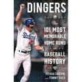 Dingers: The 101 Most Memorable Home Runs in Baseball History