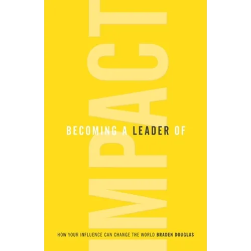 Becoming a Leader of Impact: How Your Influence Can Change the World