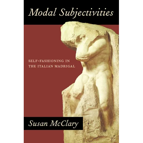 Modal Subjectivities: Self-Fashioning in the Italian Madrigal