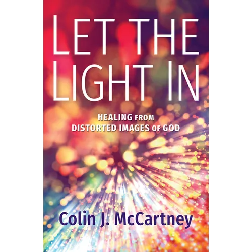 Let the Light in: Healing from Distorted Images of God