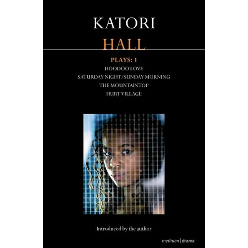 Katori Hall Plays One: Hoodoo Love; Saturday Night/Sunday Morning; The Mountaintop; Hurt Village