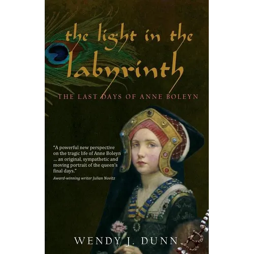 The Light in the Labyrinth: The Last Days of Anne Boleyn.