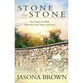 Stone by Stone: Tear Down the Wall Between God's Heart and Yours