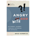 Angry with God: An Honest Journey Through Suffering and Betrayal