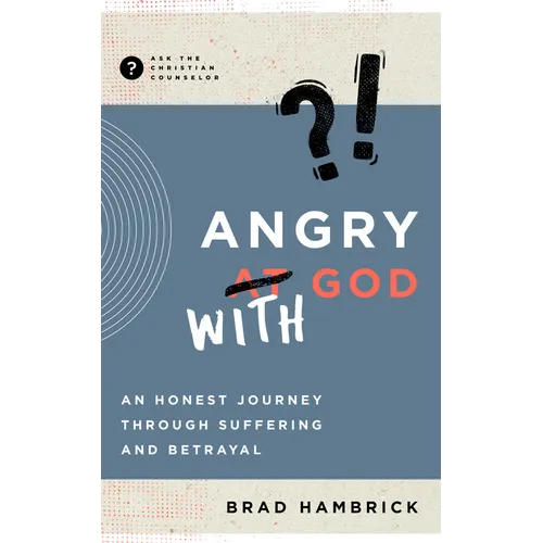 Angry with God: An Honest Journey Through Suffering and Betrayal