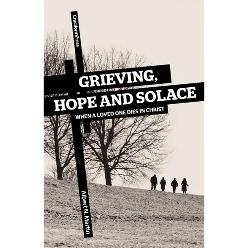 Grieving, Hope and Solace: When a Loved One Dies in Christ