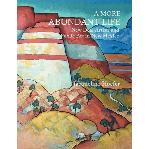 A More Abundant Life: New Deal Artists and Public Art in New Mexico