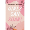 Girls Can SOAR!: 12 Life Habits