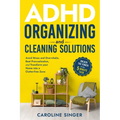 ADHD Organizing and Cleaning Solutions: Unlock the Power of the 5-minute Task to Avoid Stress and Overwhelm, Beat Procrastination, and Transform Your