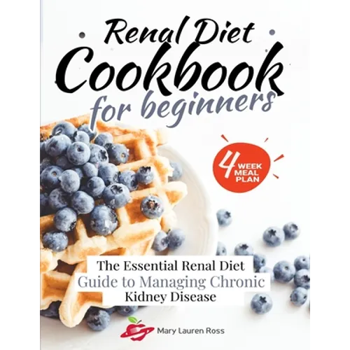 Renal Diet Cookbook for Beginners: The Essential Renal Diet Guide to Managing Chronic Kidney Disease