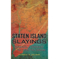 Staten Island Slayings: Murderers & Mysteries of the Forgotten Borough