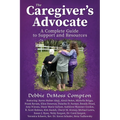 The Caregiver's Advocate: A Complete Guide to Support and Resources