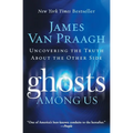 Ghosts Among Us: Uncovering the Truth about the Other Side