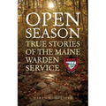 Open Season: True Stories of the Maine Warden Service