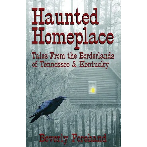 Haunted Homeplace - Tales from the Borderlands of Tennessee & Kentucky