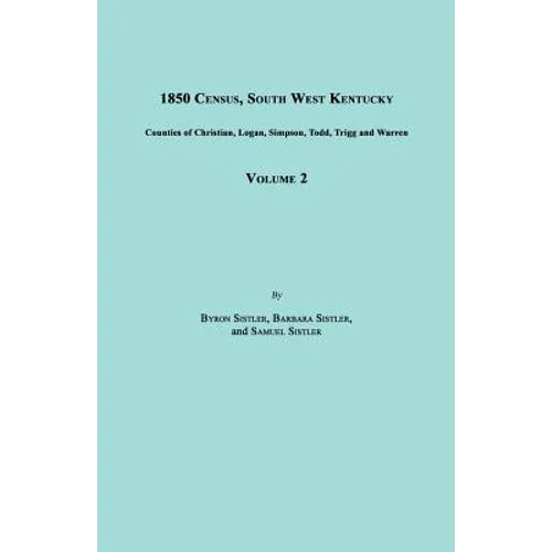 1850 Census, South West Kentucky, Volume 2. Includes Counties of Christian, Logan, Simpson, Todd, Trigg and Warren