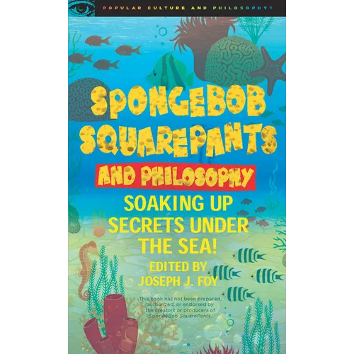 Spongebob Squarepants and Philosophy: Soaking Up Secrets Under the Sea!