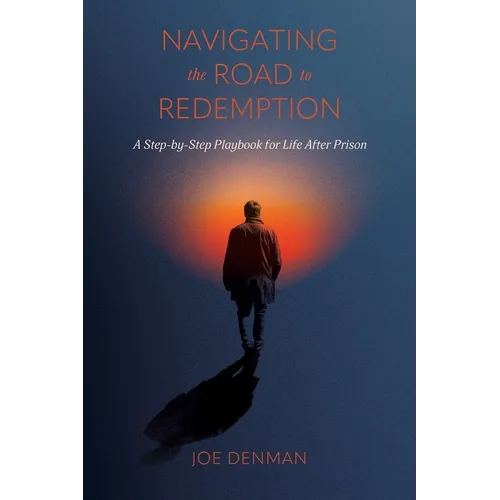 Navigating the Road to Redemption: A Step-by-Step Playbook for Life After Prison