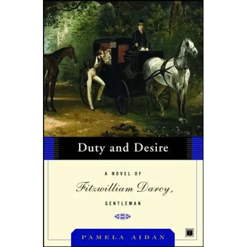 Duty and Desire: A Novel of Fitzwilliam Darcy, Gentleman