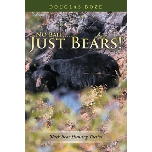 No Bait....Just Bears!: Black Bear Hunting Tactics
