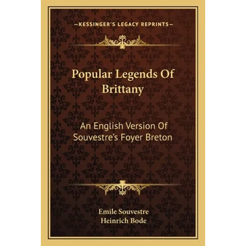 Popular Legends Of Brittany: An English Version Of Souvestre's Foyer Breton